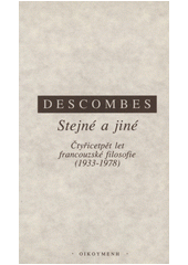 Stejné a jiné : čtyřicetpět [sic] let francouzské filosofie : (1933-1978)  Cover Image