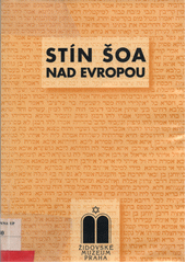 Stín šoa nad Evropou : sborník přednášek z cyklu uvedeného ve Vzdělávacím a kulturním centru Židovského muzea v Praze v lednu 2000 až prosinci 2001  Cover Image