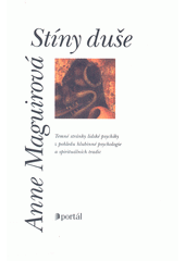 Stíny duše : temné stránky lidské psychiky z pohledu hlubinné psychologie a spirituálních tradic /  Anne Maguirová ; [z německého originálu ... přeložil Pavel Klepáč] Cover Image