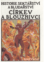 Církev a blouznivci : historie sektářství a bludařství  Cover Image