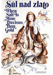Sůl nad zlato = When Salt Is More Precious Than Gold  Cover Image