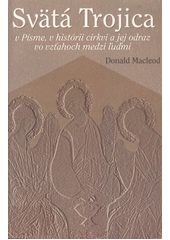 Svätá Trojica : v Písme, v histórii cirvi a jej odraz vo vzťahoch mezi ľuďmi  Cover Image