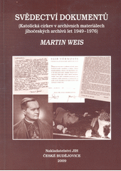 Svědectví dokumentů : (katolická církev v materiálech jihočeských archivů let 1949-1976)  Cover Image
