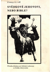 Svědkové Jehovovi, nebo Bible? : příručka křesťana pro biblické rozhovory se Svědky Jehovovými  Cover Image
