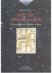 Svět byl stvořen celý : znovuobjevení keltské tradice  Cover Image