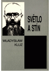 Světlo a stín : paralela života sv. Maxmiliána Maria Kolbeho a Rudolfa Hösse, velitele koncentračního tábora v Osvětimi  Cover Image