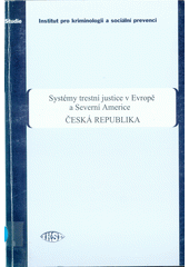 Systémy trestní justice v Evropě a Severní Americe. Česká republika  Cover Image