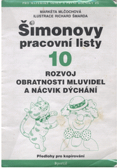 Šimonovy pracovní listy : [předlohy pro kopírování. 10, Rozvoj obratnosti mluvidel a nácvik dýchání  Cover Image