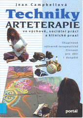 Techniky arteterapie ve výchově, sociální práci a klinické praxi : [skupinové výtvarně-terapeutické činnosti pro děti i dospělé]  Cover Image