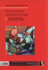 Teorie a praxe charitativní práce : uvedení do problematiky : praktická reflexe a aplikace  Cover Image