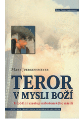 Teror v mysli boží : globální vzestup náboženského násilí  Cover Image