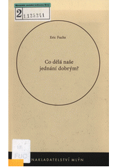 Co dělá naše jednání dobrým? : uvedení do etiky  Cover Image