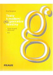 Testy k moderní gramatice němčiny : různé stupně obtížnosti, klíč  Cover Image