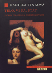 Tělo, věda, stát : zrození porodnice v osvícenské Evropě  Cover Image