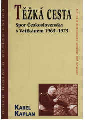 Těžká cesta : spor Československa s Vatikánem 1963-1973  Cover Image