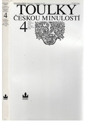 Toulky českou minulostí. Čtvrtý díl, [Od bitvy na Bílé hoře (1620) do nástupu Marie Terezie (1740)]  Cover Image