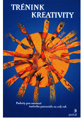 Trénink kreativity : podněty pro rozvinutí tvořivého potenciálu na celý rok  Cover Image