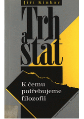 Trh a stát : k čemu potřebujeme filozofii  Cover Image