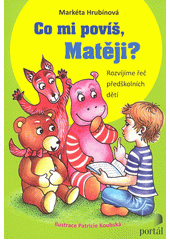 Co mi povíš, Matěji? : rozvíjíme řeč předškolních dětí  Cover Image