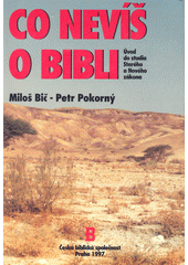 Co nevíš o Bibli : úvod do studia Starého a Nového zákona  Cover Image