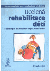 Ucelená rehabilitace dětí s tělesným a kombinovaným postižením : somatopedická a psychologická hlediska  Cover Image