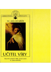 Učitel víry : Sv. Jan od Kříže : Sborník ke 400. výročí smrti  Cover Image