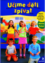 Učíme děti zpívat : hlasová výchova pomocí her pro děti od 5 do 11 let  Cover Image