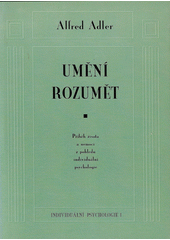 Umění rozumět : příběh života a nemoci z pohledu individuální psychologie  Cover Image