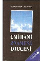 Umírání znamená loučení : o křesťanském poselství smrti  Cover Image