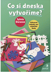 Co si dneska vytvoříme? : výtvarné nápady pro mateřské školy  Cover Image