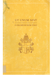 Ut unum sint : encyklika Jana Pavla II. O ekumenickém úsilí z 25. května 1995  Cover Image