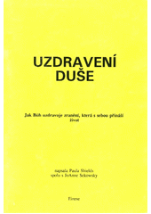 Uzdravení duše : Jak Bůh uzdravuje zranění, která s sebou přináší život  Cover Image