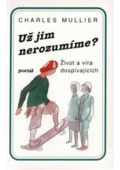 Už jim nerozumíme? : život a víra dospívajících  Cover Image