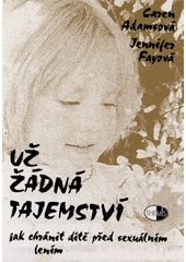 Už žádná tajemství : jak chránit dítě před sexuálním napadením  Cover Image