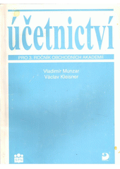 Účetnictví pro 3. ročník obchodních akademií a pro 4. ročník 5letých obchodních akademií : finanční účetnictví ve výrobních a obchodních podnikatelských subjektech, vnitropodnikové Cover Image
