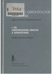 Úvod do gerontologie a geriatrie : integrovaný text pro interdisciplinární studium. I. díl, Gerontologie obecná a aplikovaná  Cover Image