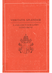 Veritatis splendor : encyklika Jana Pavla II. o základech morálního učení církve z 6. srpna 1993  Cover Image