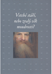 Vetché stáří, nebo zralý věk moudrosti? : sborník příspěvků z 28. ročníku sympozia k problematice 19. století : Plzeň, 28. února - 1. března 2008  Cover Image