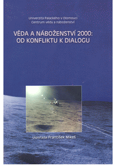 Věda a náboženství 2000: od konfliktu k dialogu : [mezinárodní interdisciplinární konference, 13. a 14. října 2000, Konferenční centrum Arcibiskupského kněžského semináře Olomouc]  Cover Image