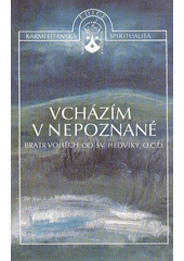 Vcházím v nepoznané : životní příběh svatého Jana od Kříže  Cover Image