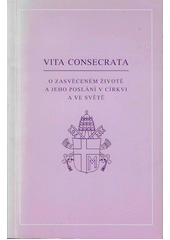 Vita consecrata : posynodální apoštolská adhortace Jana Pavla II. O zasvěceném životě a jeho poslání v církvi a ve světě z 25. března 1996  Cover Image