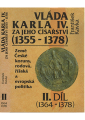 Vláda Karla IV. za jeho císařství (1355-1378) : (Země České koruny, rodová, říšská a evropská politika). II. díl, (1364-1378)  Cover Image