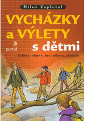 Vycházky a výlety s dětmi : zážitky, objevy, hry, zábava, poznání  Cover Image