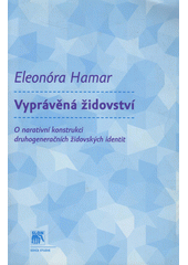 Vyprávěná židovství : o narativní konstrukci druhogeneračních židovských identit  Cover Image