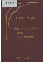 Výchova dítěte z hlediska duchovní vědy ; Metodika vyučování a životní podmínky výchovy  Cover Image