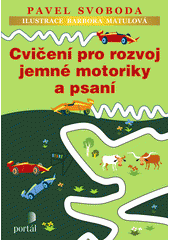 Cvičení pro rozvoj jemné motoriky a psaní : k výuce psaní, domácí přípravě školáků a ke vzdělávání dětí s dysgrafií  Cover Image