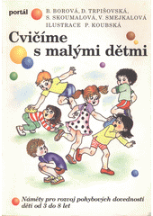 Cvičíme s malými dětmi : náměty pro rozvoj pohybových dovedností dětí od 3 do 8 let  Cover Image