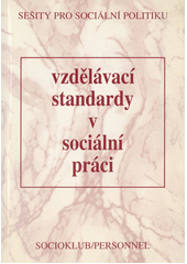 Vzdělávací standardy v sociální práci : pro středoškolský, vyšší odborný a vysokoškolský stupeň vzdělání : program EU Phare : projekt GTAF III/WP/3/03-08 - závěrečná zpráva  Cover Image