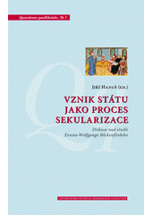 Vznik státu jako proces sekularizace : diskuse nad studií Ernsta-Wolfganga Böckenfördeho  Cover Image