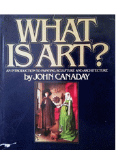 What is art? : an introduction to painting, sculpture and architecture  Cover Image